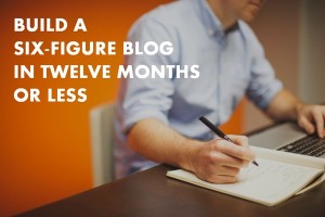 How to Build a 6-Figure Blog in Less Than a Year