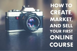 How To Create Market And Sell Your First Online Course Even With A How To Create Market And Sell Your First Online Course Even With A