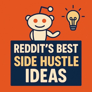 Reddit's Best Side Hustle Ideas